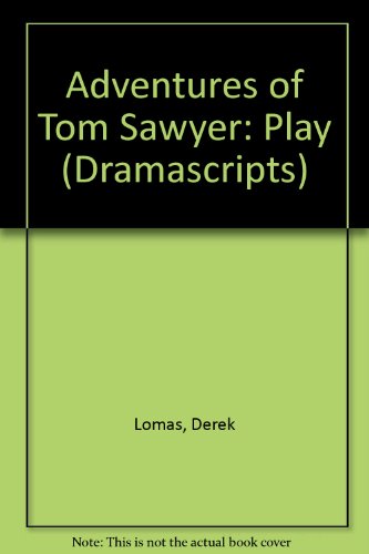 Adventures of Tom Sawyer (Dramascripts) (9780174323891) by Derek Lomas; Mark Twain