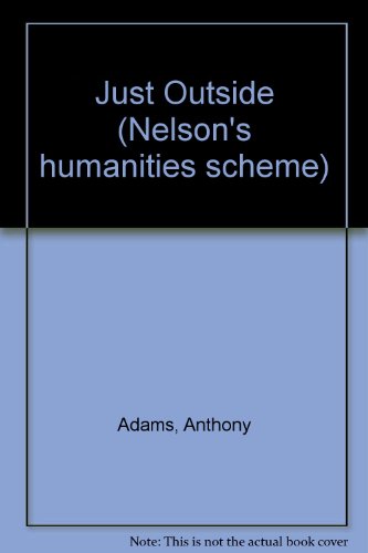 Just Outside (Nelson's Humanities Scheme) (9780174330516) by Anthony Adams