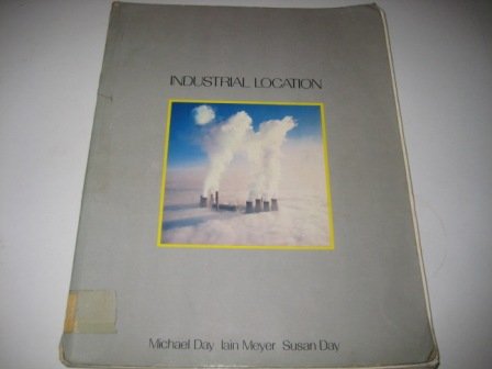 Industrial Location (Applied Geography) (9780174341918) by Day, Michael; Meyer, Iain