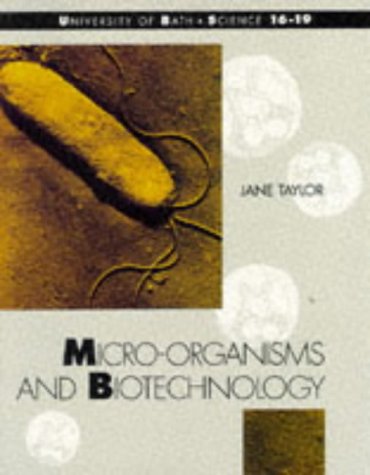 Stock image for Micro-organisms and Biotechnology (University of Bath - Science 16-19) for sale by AwesomeBooks