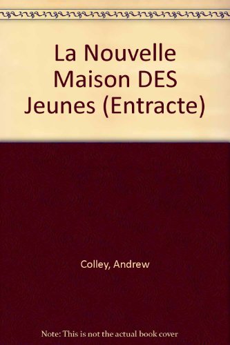 La Nouvelle Maison DES Jeunes (Entracte) (French Edition) (9780174392705) by Andrew Colley