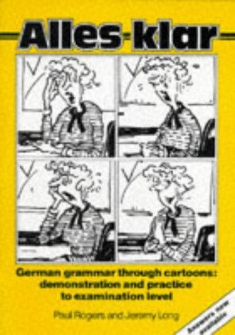 Stock image for Alles Klar : German Grammar Through Cartoons - Demonstration and Practice to Examination Level for sale by Better World Books