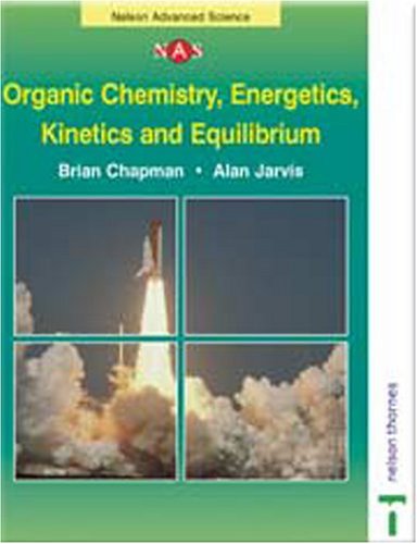 Beispielbild fr Organic Chemistry, Energetics, Kinetics and Equilibrium (Nelson Advanced Science: Chemistry) zum Verkauf von MusicMagpie