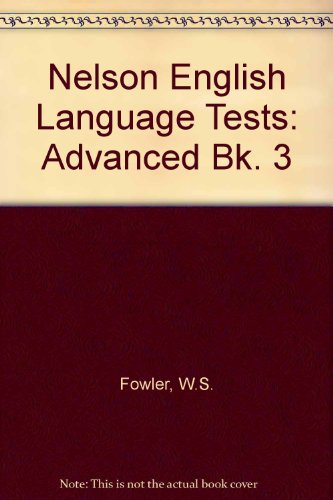 Nelson English Language Tests: Book 3 - Advanced (Nelson English Language Tests) (9780175551989) by Fowler, W.S.; Coe, Norman
