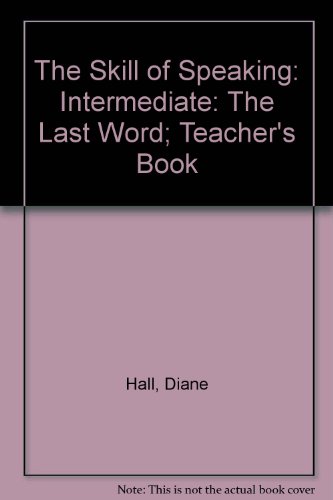 The Skill of Speaking: the Last Word - Intermediate: Teacher's Book (The Skill of Speaking) (9780175556809) by Hall, Diane; Foley, Mark