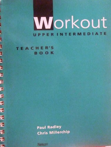 Workout: Upper Intermediate, Teacher's Book (9780175565153) by Radley, Paul; Millerchip, Chris; Burke, Kathy