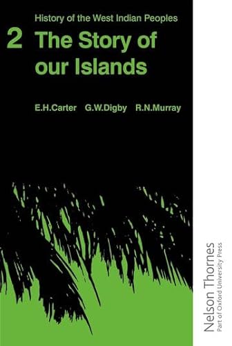 The Story of Our Islands (History of the West Indian Peoples) (9780175660414) by E.H. Carter; R.N. Murray; G.W. Digby