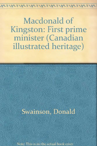 9780176007393: Macdonald of Kingston: First prime minister (Canadian illustrated heritage)