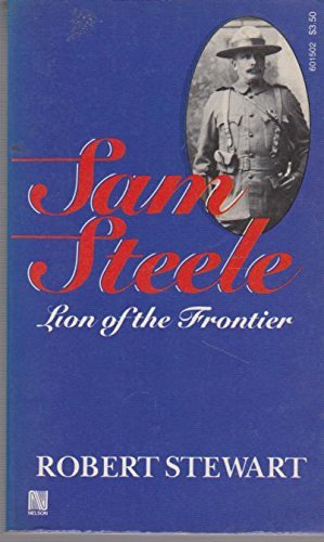 Stock image for Sam Steele - Lion Of The Frontier for sale by ThriftBooks-Dallas