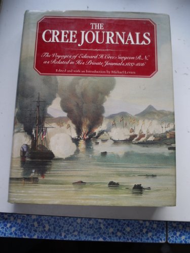 Beispielbild fr The Cree Journals: The Voyages of Edward H. Cree, Surgeon R.N., As Related in His Private Journals, 1837-1856. zum Verkauf von John M. Gram