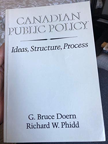 Stock image for CANADIAN PUBLIC POLICY, Ideas, Structure, Process for sale by Better World Books