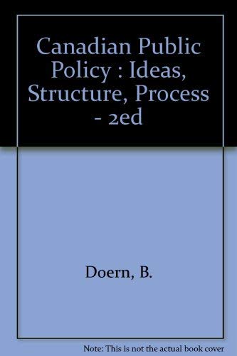 Stock image for Canadian Public Policy : Ideas, Structure, Process for sale by Better World Books: West