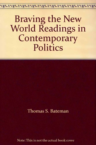 Beispielbild fr Braving the New World : Readings in Contemporary Politics zum Verkauf von Better World Books