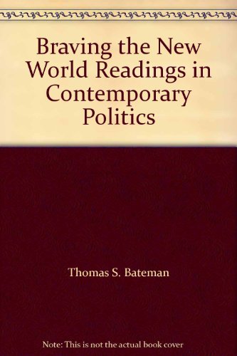 Stock image for Braving the New World : Readings in Contemporary Politics for sale by Better World Books