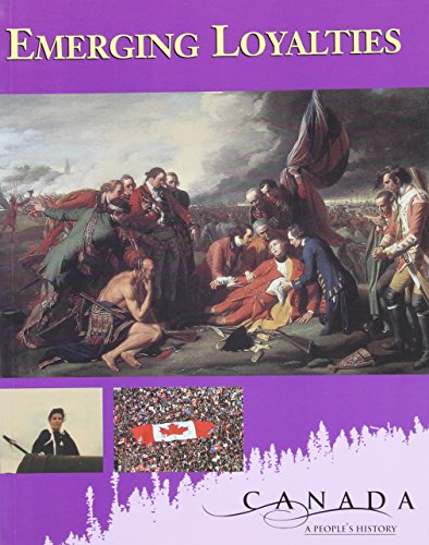 Imagen de archivo de Canada: A People's History - Emerging Loyalties: Student Edition a la venta por Better World Books