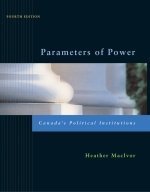 Imagen de archivo de Parameters of Power: Canada' s Political Institutions, Fourth Edition MacIvor, Heather a la venta por Aragon Books Canada