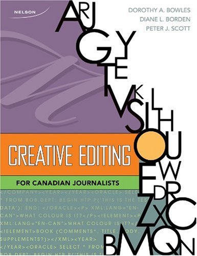 Beispielbild fr Creative Editing: For Canadian Journalists Bowles, Dorothy; Borden, Diane and Scott, Peter zum Verkauf von Aragon Books Canada