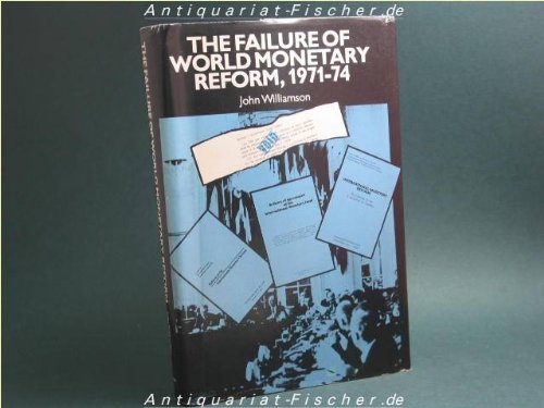 The failure of world monetary reform, 1971-74 (9780177112089) by John Williamson