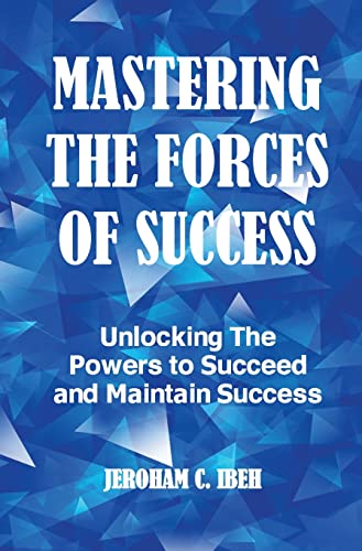 Stock image for MASTERING THE FORCES OF SUCCESS: Unlocking The Powers to Succeed and Maintain Success for sale by Reuseabook