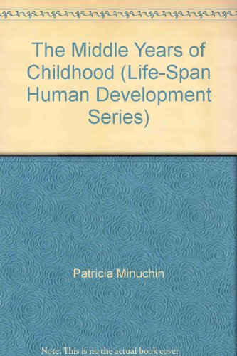 The Middle Years of Childhood (Life-Span Human Development Series) (9780188501360) by Patricia Minuchin