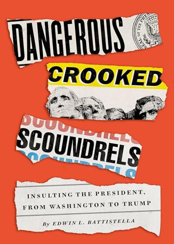 Beispielbild fr Dangerous Crooked Scoundrels : Insulting the President, from Washington to Trump zum Verkauf von Better World Books