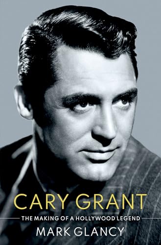 9780190053130: Cary Grant, the Making of a Hollywood Legend (Cultural Biographies)