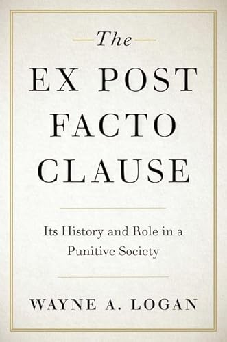 Beispielbild fr The Ex Post Facto Clause: Its History and Role in a Punitive Society (STUDIES CRIME AMD PUBLIC POLICY SERIES) zum Verkauf von BooksRun