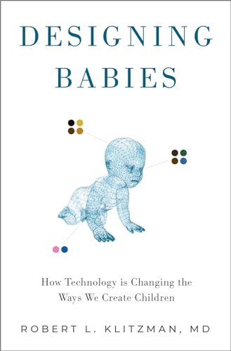 9780190054472: Designing Babies: How Technology is Changing the Ways We Create Children