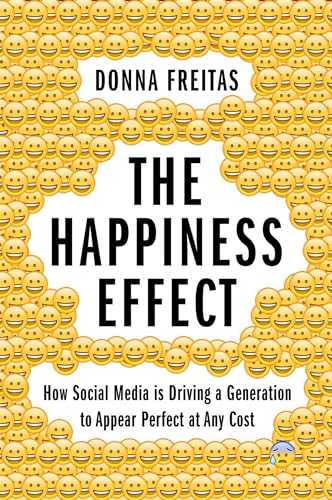 Imagen de archivo de The Happiness Effect : How Social Media Is Driving a Generation to Appear Perfect at Any Cost a la venta por Better World Books