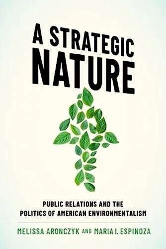 Beispielbild fr A Strategic Nature: Public Relations and the Politics of American Environmentalism zum Verkauf von BooksRun