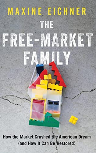 Stock image for The Free-Market Family: How the Market Crushed the American Dream (and How It Can Be Restored) for sale by SecondSale