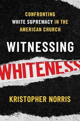 Beispielbild fr Witnessing Whiteness: Confronting White Supremacy in the American Church zum Verkauf von Ergodebooks