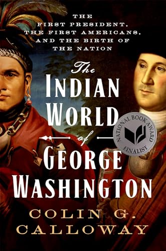 Imagen de archivo de The Indian World of George Washington: The First President, the First Americans, and the Birth of the Nation a la venta por Goodwill of Colorado