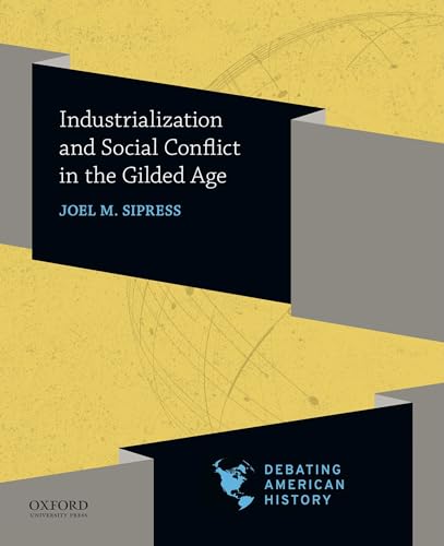 9780190057060: Industrialization and Social Conflict in the Gilded Age (Debating American History Series)