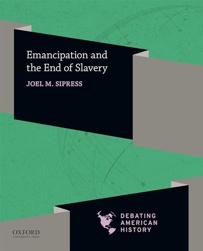 9780190057077: Emancipation and the End of Slavery (Debating American History Series)