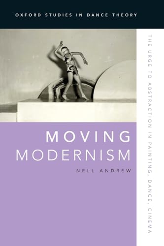 Imagen de archivo de Moving Modernism: The Urge to Abstraction in Painting, Dance, Cinema a la venta por Blackwell's