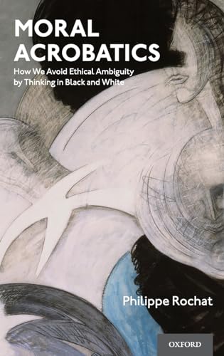 Imagen de archivo de Moral Acrobatics: How We Avoid Ethical Ambiguity by Thinking in Black and White a la venta por GF Books, Inc.
