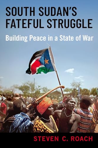 Imagen de archivo de South Sudan's Fateful Struggle: Building Peace in a State of War a la venta por Books From California