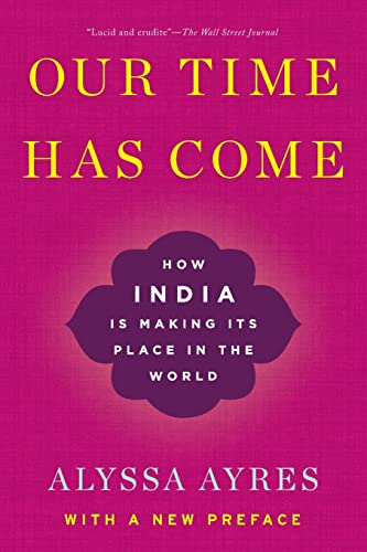 Stock image for Our Time Has Come: How India Is Making Its Place in the World for sale by ThriftBooks-Atlanta