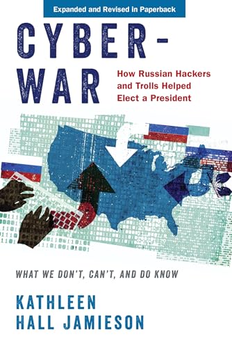 9780190058838: Cyberwar: How Russian Hackers and Trolls Helped Elect a President: What We Don't, Can't, and Do Know