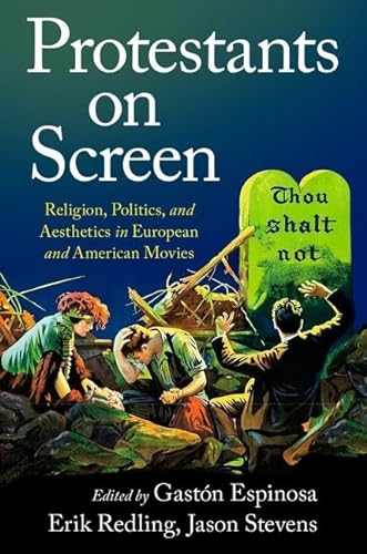 9780190058913: Protestants on Screen: Religion, Politics and Aesthetics in European and American Movies