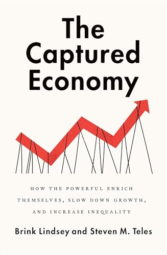 Stock image for The Captured Economy: How the Powerful Enrich Themselves, Slow Down Growth, and Increase Inequality for sale by Housing Works Online Bookstore
