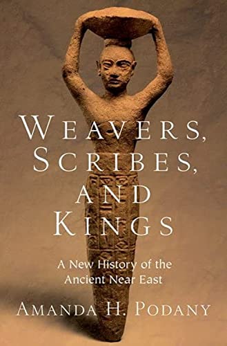 Beispielbild fr Weavers, Scribes, and Kings: A New History of the Ancient Near East zum Verkauf von HPB Inc.