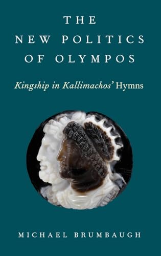 Beispielbild fr New Politics of Olympos: Kingship in Kallimachos' Hymns zum Verkauf von Blackwell's