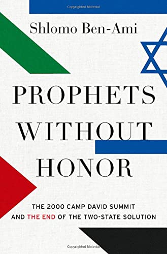 Beispielbild fr Prophets without Honor: The 2000 Camp David Summit and the End of the Two-State Solution zum Verkauf von Ergodebooks