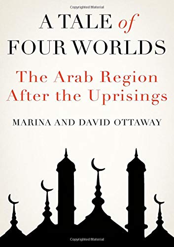 9780190061715: A Tale of Four Worlds: The Arab Region After the Uprisings