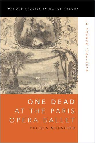 Beispielbild fr One Dead at the Paris Opera Ballet: La Source 1866-2014 (Oxford Studies in Dance Theory) zum Verkauf von Keeps Books