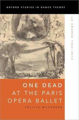 Imagen de archivo de One Dead at the Paris Opera Ballet: La Source 1866-2014 (Oxford Studies in Dance Theory) a la venta por Keeps Books