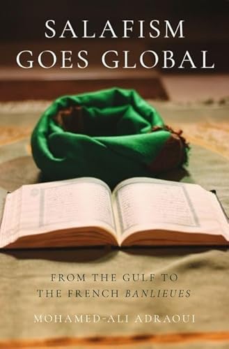 Imagen de archivo de Salafism Goes Global: From the Gulf to the French Banlieues (Religion and Global Politics Series) a la venta por Housing Works Online Bookstore