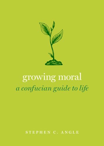 Imagen de archivo de Growing Moral: A Confucian Guide to Life (Guides to the Good Life) a la venta por Bulk Book Warehouse